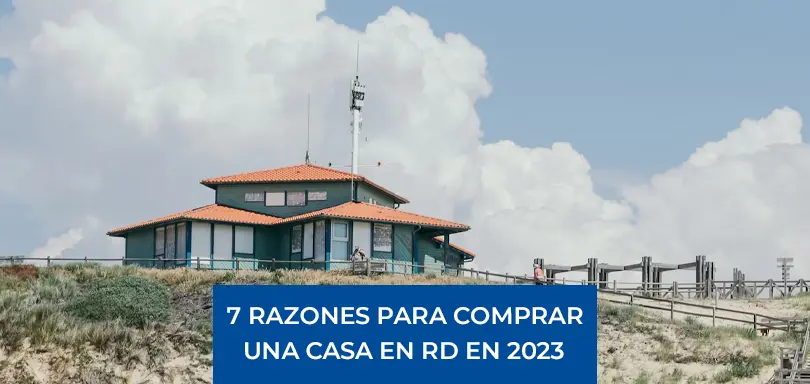 7 RAZONES PARA COMPRAR UNA CASA EN REPÚBLICA DOMINICANA EN 2023